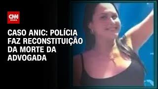 Caso Anic Laudo Confirma Morte De Advogada Por Estrangulamento CNN