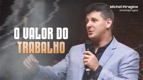 O Valor Do Trabalho Pr Michel Piragine Youtube