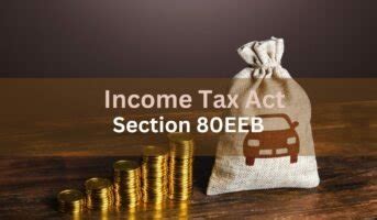 Section 80EEB Of Income Tax Act Deduction On Purchase Of Electric Vehicle