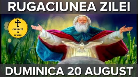 Rugaciunea Zilei De Duminica 20 August Rugaciune Scurta Si Puternica