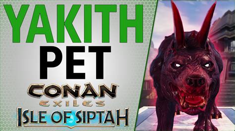 How To Get Yakith Pets Isle Of Siptah Conan Exiles 2021 YouTube