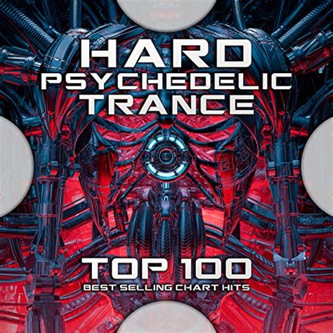 Play Hard Psychedelic Trance Top 100 Best Selling Chart Hits By Goa Doc