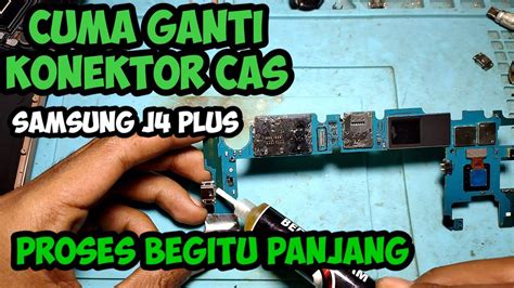 Ganti Konektor Cas Samsung J4 Plus Proses Panjang Dinikmati Aja Youtube