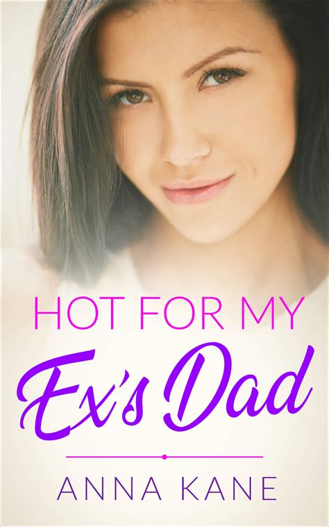 Hot for My Ex's Dad by Anna Kane | Goodreads