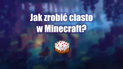 Jak Zrobi Ciasto W Minecraft Gamenation Pl