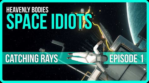 Space Idiots Episode Catching Rays Youtube