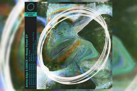 Nosey Parker Ep Von Amine Edge And Dance Auf Desolat ›