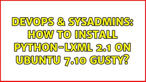 Devops Sysadmins How To Install Python Lxml On Ubuntu Gusty