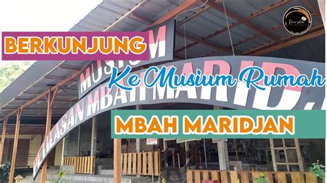 Museum Petilasan Mbah Maridjan Cangkringan YouTube