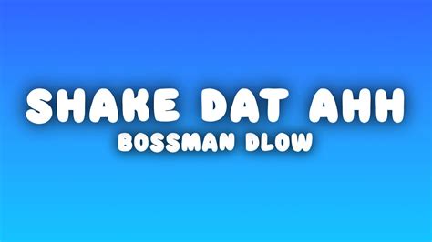 Bossman Dlow Shake Dat Ahh Lyrics Youtube