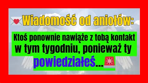 Wiadomość od aniołów Ktoś ponownie nawiąże z tobą kontakt w tym