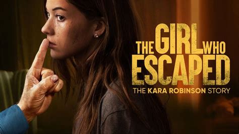 How To Watch The Girl Who Escaped The Kara Robinson Story On