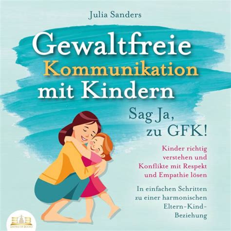 Gewaltfreie Kommunikation Mit Kindern Sag Ja Zu GFK Kinder Richtig