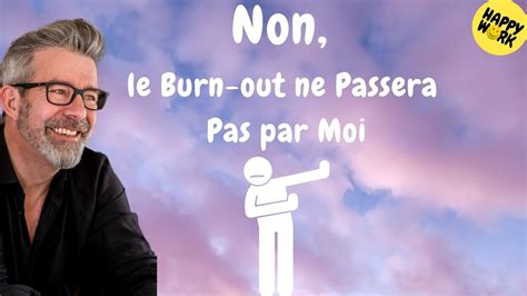 Happy Work Non le Burn out ne Passera Pas par Moi Gaël Chatelain