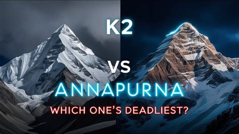 K Vs Annapurna Which Mountain Is The Deadliest Youtube