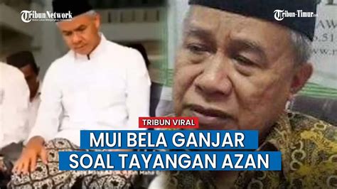 Soal Muncul Di Tayangan Azan MUI Jateng Bela Ganjar Pranowo Agar