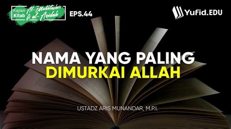 Nama Yang Paling Dimurkai Allah Mukhtashor Fil Aqidah Eps Ustadz