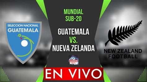 GUATELAMA SUB 20 VS NUEVA ZELANDA SUB 20 EN VIVO MUNDIAL SUB 20