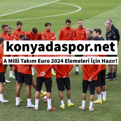 A Milli Tak M Euro Elemeleri In Haz R Konya Da Spor