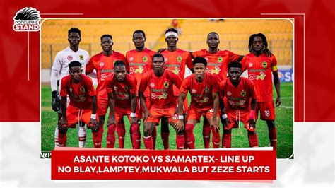 Asante Kotoko News Kotoko Starting XI Vs Samartex No Mukwala No Blay