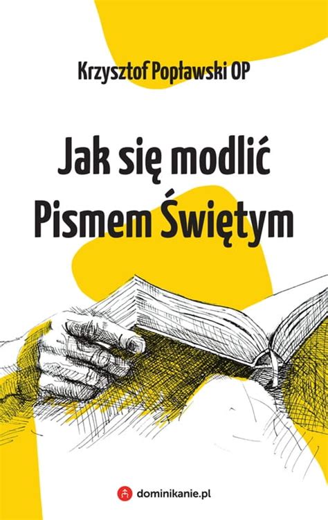 JAK SIĘ MODLIĆ PISMEM ŚWIĘTYM Krzysztof Popławski OP Prezenty z Duszą