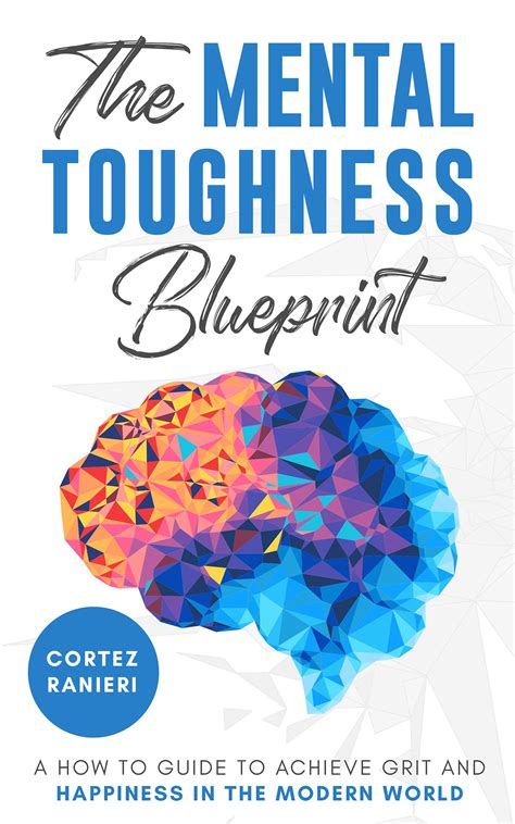 The Mental Toughness Blueprint A How To Guide To Achieve Grit And