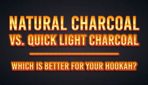 Natural Charcoal Vs Quick Light Charcoal Which Is Better For Your H