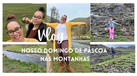 Vlog Nosso Domingo De P Scoa Passado Nas Montanhas Muito Lindo Esse