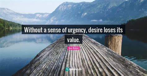 Without A Sense Of Urgency Desire Loses Its Value Quote By Jim