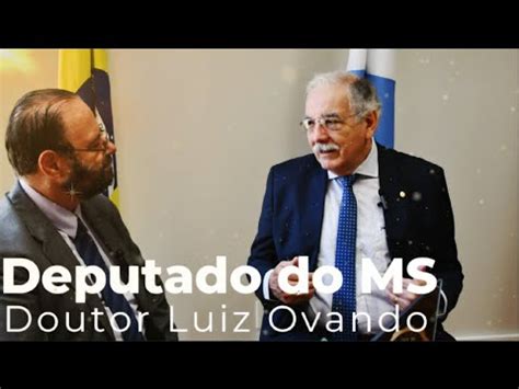 Entrevista O Doutor Luiz Ovando Deputado Do Mato Grosso Do Sul