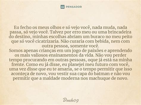 Eu fecho os meus olhos e só vejo Drek09 Pensador