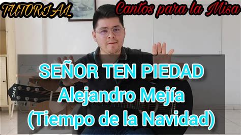 Señor Ten Piedad de Nosotros Alejandro Mejía Tiempo de la Navidad