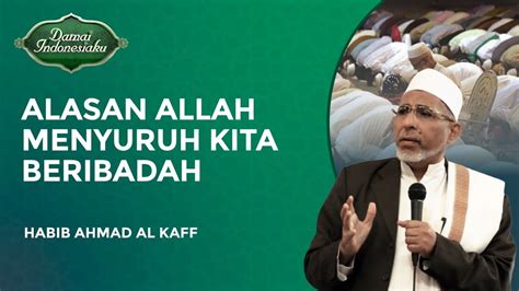 Alasan Allah Perintahkan Hambanya Untuk Beribadah Habib Ahmad Al Kaff