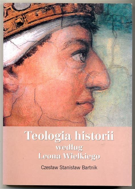 Teologia Historii Wed Ug Leona Wielkiego Bartnik Kluczbork Kup