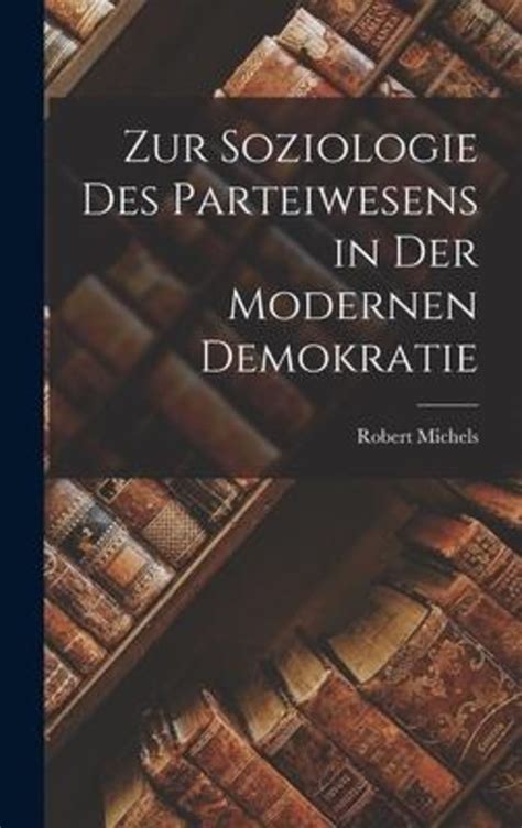 Zur Soziologie Des Parteiwesens In Der Modernen Demokratie Von