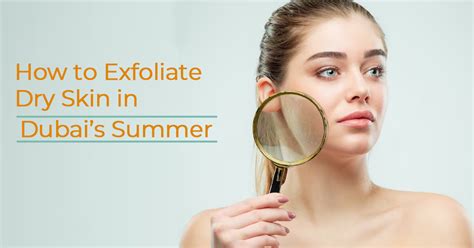 How To Exfoliate Dry Skin In Dubais Summer Vince Beauty