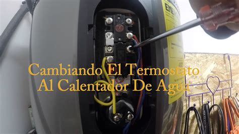 Cambiando El Termostato Al Calentador De Agua Youtube