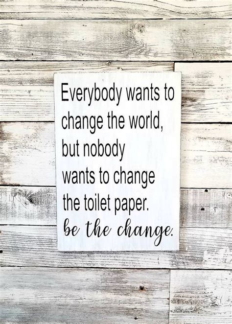 Everybody Wants To Change The World Toilet Paper Sign Be The Etsy