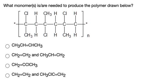 What Monomer S Is Are Needed To Produce The Polymer Drawn Below Cl H