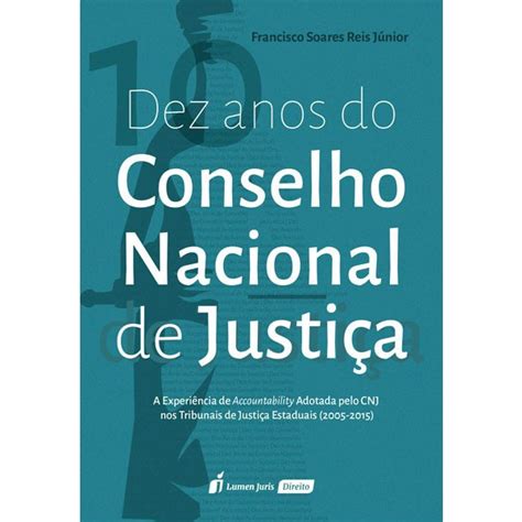 Dez Anos Do Conselho Nacional De Justica A Experiencia De