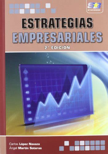 Estrategias Empresariales 2ª Edición Spanish Edition López Navaza Carlos Martín Soteras