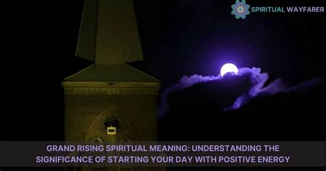 Unlock The Grand Rising Spiritual Meaning For Personal Enlightenment