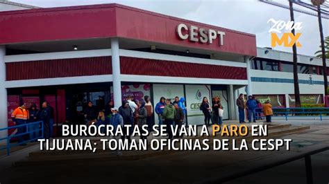 Burócratas se van a paro en Tijuana toman oficinas de la CESPT ZONA