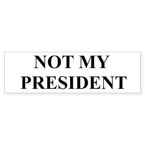 Not My President Bumper Sticker Cafepress