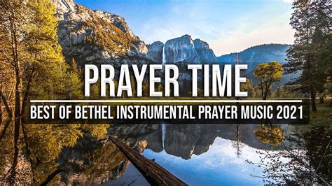 Prayer Time Best Of Bethel Instrumental Prayer Music 2021 Famous Piano Worship Music Youtube