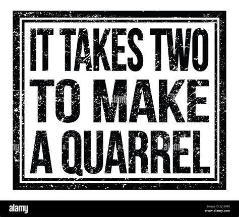 It Takes Two To Make A Quarrel Written On Black Grungy Stamp Sign