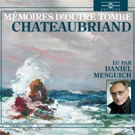 Mémoires d outre tombe François René de Chateaubriand Daniel