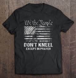 We The People Don T Kneel Except In Prayer T Shirt Teeherivar