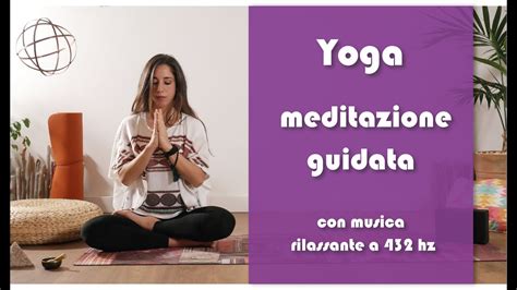 Yoga Meditazione Guidata Con Musica Rilassante A 432 Hz YouTube