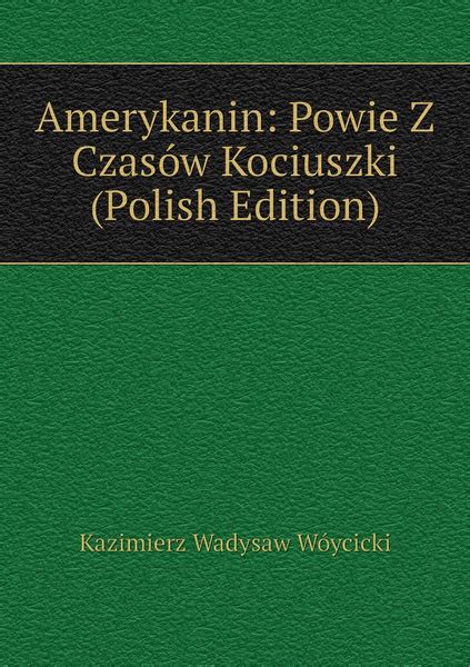 Amerykanin Powie Z Czasow Kociuszki Polish Edition